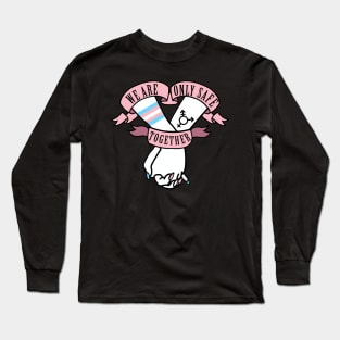 we are only safe together Long Sleeve T-Shirt